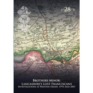 Brothers Minor: Lancashire's Lost Franciscans: Investigations at Preston Friary 1991 and 2007: 28 (Lancaster Imprints)