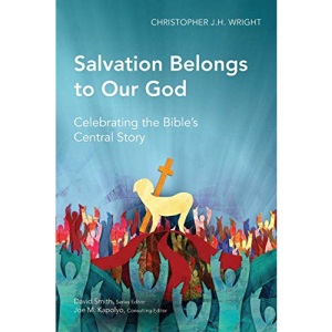 Salvation Belongs to Our God: Celebrating the Bible's Central Story (Global Christian Library)
