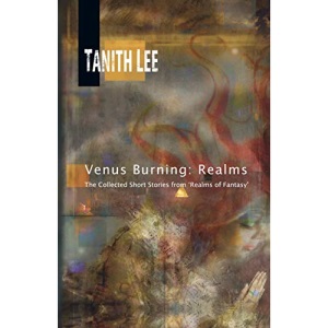 Venus Burning: Realms: The Collected Short Stores from Realms of Fantasy: The Collected Short Stories from Realms of Fantasy