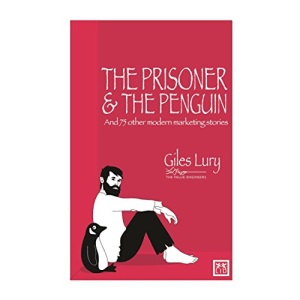Prisoner & the Penguin: And 75 Other Marketing Stories