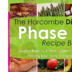 The Harcombe Diet Phase 1 Recipe Book: Sugar-free, nut-free, gluten-free, mainly low carb recipes