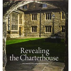 Revealing the Charterhouse: The Making of a London Landmark