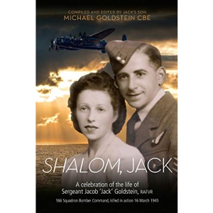 SHALOM, JACK: A celebration of the life of Sergeant Jacob 'Jack' Goldstein, RAFVR 166 Squadron Bomber Command, killed in action 16 March 1945