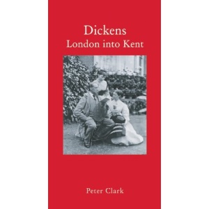 Dickens: London into Kent (Haus Publishing - Literary Travellers)