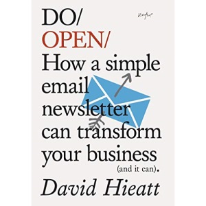 Do Open: How a Simple Email Newsletter Can Transform Your Business (and it can) (Do Books): 15