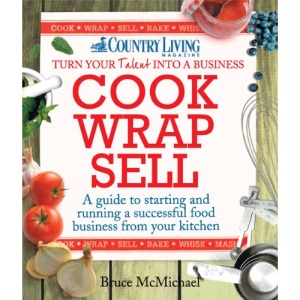 Cook Wrap Sell: A guide to starting and running a successful food business from your kitchen (Country Living)