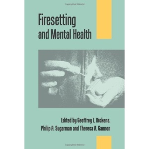 Firesetting and Mental Health: Theory, Research and Practice
