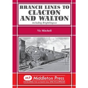 Branch Lines to Clacton & Walton: Including Brightlingsea