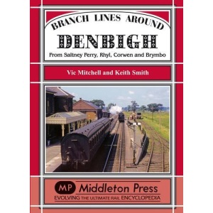 Branch Lines Around Denbigh: From Saltney Ferry, Rhyl, Corwen and Brymbo