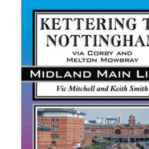 Kettering to Nottingham: Via Corby and Melton Mowbray (Midland Main Lines)