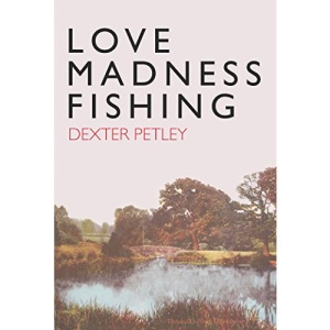 Love, Madness, Fishing: A Memoir