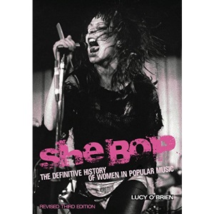 She Bop: The Definitive History of Women in Popular Music Revised Third Edition