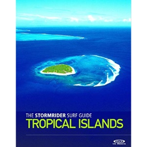 The Stormrider Surf Guide: Tropical Islands (Stormrider Surf Guides)