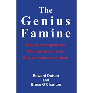 The Genius Famine: Why We Need Geniuses, Why They're Dying Out, Why We Must Rescue Them