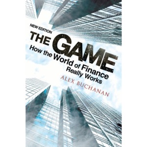 The Game: How the World of Finance Really Works (New Edition)