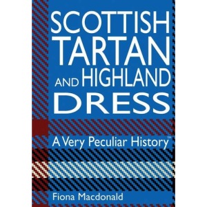 Very Peculiar History: Scottish Tartan and Highland Dress, A Very Peculiar History