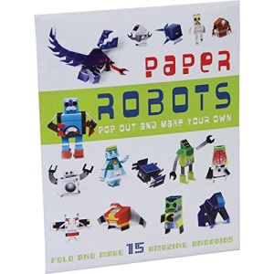 Pop-Out Paper Robots: Fold and make 15 amazing androids (Craft)