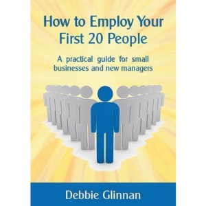 How to Employ Your First 20 People: A practical guide for small businesses and new managers
