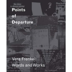 Points of Departure: Vera Frenkel: Words and Works