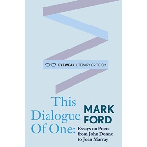 This Dialogue of One: Essays on Poets from John Donne to Joan Murray