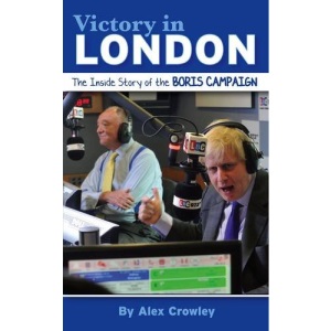 Victory in London: The Inside Story of the Boris Campaign