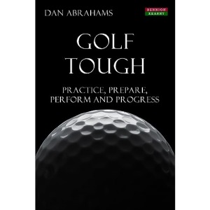 Golf Tough: Practice, Prepare, Perform and Progress (Golf Psychology)
