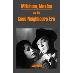 Mitchum, Mexico and the Good Neighbours Era