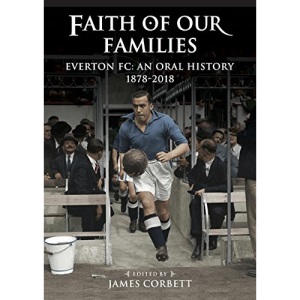 Faith of Our Families Everton FC, An Oral History