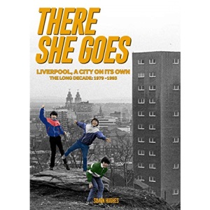 There She Goes: Liverpool, A City on its Own: The Long Decade: 1979-1993