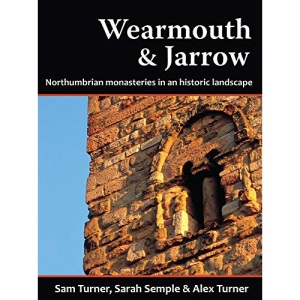 Wearmouth and Jarrow: Northumbrian Monasteries in an Historic Landscape