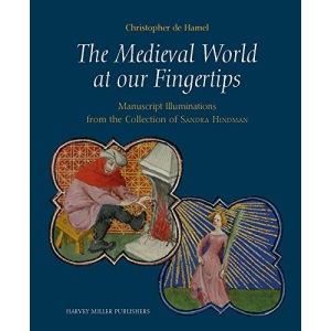 The Medieval World at Our Fingertips: Manuscript Illuminations from the Collection of Sandra Hindman (Studies in Medieval and Early Renaissance Art History)