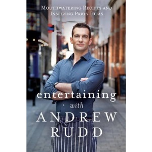 Entertaining with Andrew Rudd: Mouthwatering Recipes and Inspiring Party Ideas