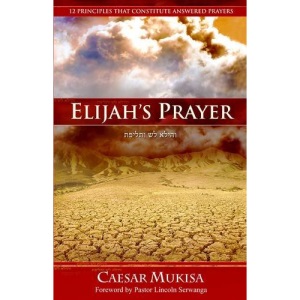 Elijah's Prayer: 12 principles that constitute answered Prayers.