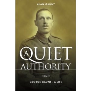 A Quiet Authority: George Gaunt - A Life