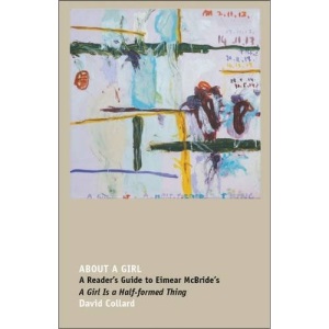 About a Girl: A Reader s Guide to Eimear McBride's A 'Girl Is a Half-formed Thing'