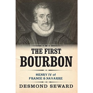 The First Bourbon: Henry IV of France & Navarre