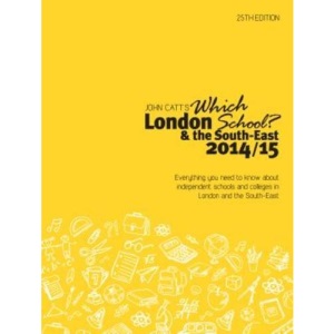 Which London School? & the South-East 2014/15: A Guide to Independent Schools and Colleges in London and the South-East