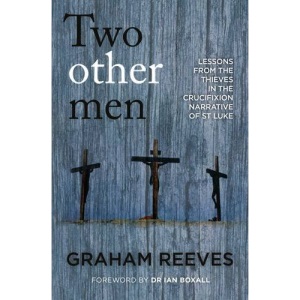 Two Other Men: Lessons from the Thieves in the Crucifixion Narrative of St Luke