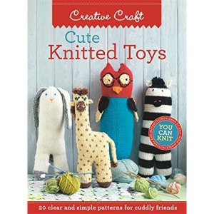 Cute Knitted Toys: Clear and Simple Patterns for Cuddly Friends: 20 Clear and Simple Patterns for Cuddly Friends (Knitting)