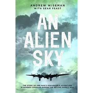 An Alien Sky: The story of one man's remarkable adventure in Bomber Command during the Second World War