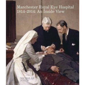 Manchester Royal Eye Hospital 1814-2014: An Inside View