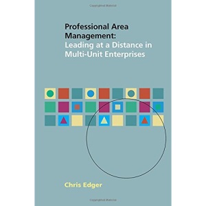 Professional Area Management: Leading at a Distance in Multi-Unit Enterprises (First Edition)