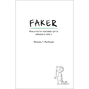 Faker: How to live for real when you're tempted to fake it (Turn upside down)