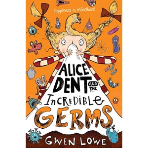 Alice Dent and the Incredible Germs: a quirky, heartfelt story guaranteed to make you giggle!