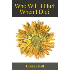 Who Will It Hurt When I Die?
