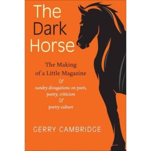 The Dark Horse: The Making of a Little Magazine: Sundry Divagations on Poets, Poetry, Criticism and Poetry Culture 2016