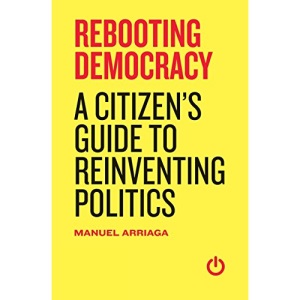 Rebooting Democracy: A Citizen's Guide to Reinventing Politics