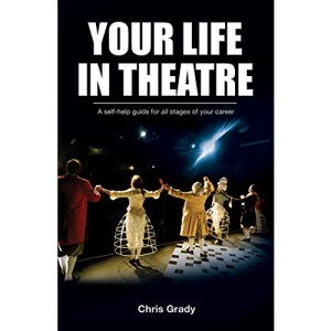 Your LIFE in THEATRE: a self-help guide for all stages of your career - including theatre jobs, drama schools and how to plan your journey through your creative career to work in theatre: 1