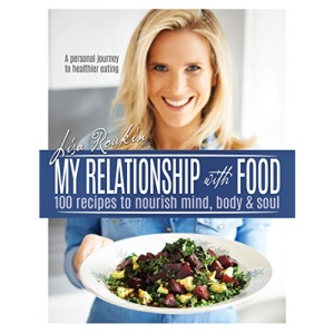My Relationship with Food: 100 Recipes to Nourish Mind, Body & Soul
