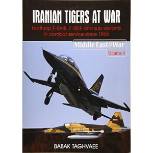 Iranian Tigers at War: Northrop F-5A/B, F-5E/F and Sub-Variants in Iranian Service since 1966: 4 (Middle East@War)